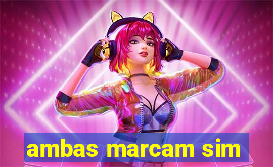 ambas marcam sim